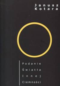 Podanie Światła Innej Ciemności - Janusz Kotara