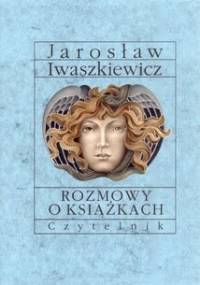 Rozmowy o książkach - Jarosław Iwaszkiewicz