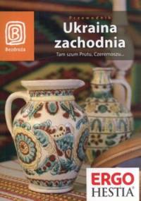 Ukraina zachodnia. Tam szum Prutu, Czeremoszu... Przewodnik Bezdroża