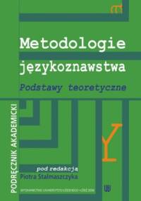 Metodologie językoznawstwa. Podstawy teoretyczne. Podręcznik akademicki - Stalmaszczyk Piotr