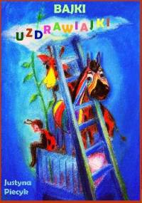 Bajki uzdrawiajki. Bajkoterapia dla dzieci z chorobą nowotworową - Justyna Piecyk