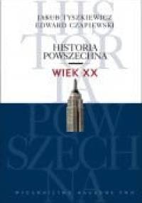 Historia Powszechna. Wiek XX - Jakub Tyszkiewicz, Edward Czapiewski