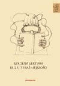 Szkolna lektura bliżej teraźniejszości - Anna Janus-Sitarz