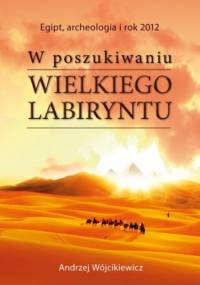 W poszukiwaniu Wielkiego Labiryntu - Andrzej Wójcikiewicz
