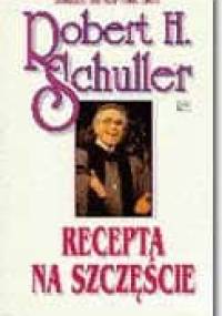 Recepta na szczęście - Robert Harold Schuller