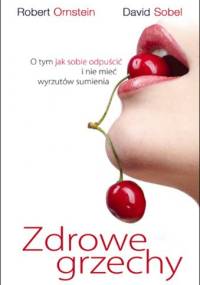Zdrowe grzechy. O tym jak sobie odpuścić i nie mieć wyrzutów sumienia - Robert Ornstein, David Sobel