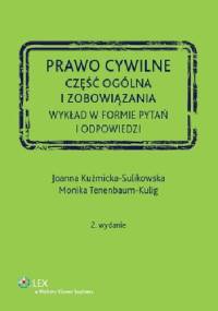 Prawo cywilne. Część ogólna i zobowiązania. Wykład w formie pytań i odpowiedzi - Joanna Kuźmicka-Sulikowska, Monika Tenenbaum-Kulig