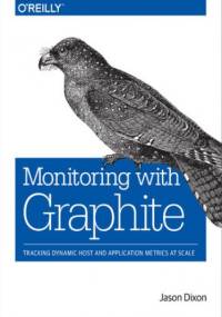 Monitoring with Graphite. Tracking Dynamic Host and Application Metrics at Scale - Dixon Jason