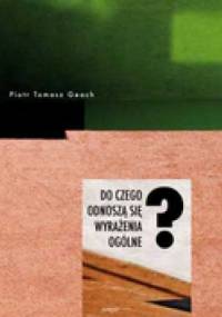 Do czego odnoszą się wyrażenia ogólne? Krytyka pewnych teorii średniowiecznych i współczesnych - Peter Thomas Geach