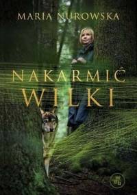 Nakarmić wilki - Maria Nurowska