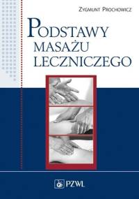 Podstawy masażu leczniczego - Zygmunt Prochowicz
