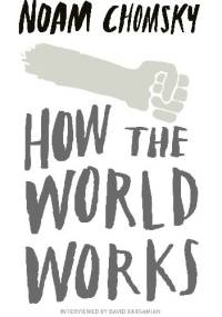 How the world works - Noam Chomsky