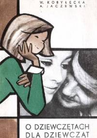 O dziewczętach dla dziewcząt (o dojrzewaniu i dorastaniu) - Wanda Kobyłecka, Andrzej Lucjan Jaczewski