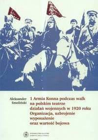 1 Armia Konna podczas walk na polskim teatrze działań wojennych w 1920 roku - Aleksander Smoliński