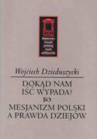Dokąd nam iść wypada? & Mesjanizm polski a prawda dziejów - Wojciech Dzieduszycki