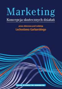 Marketing - Koncepcja skutecznych działań - praca zbiorowa, Lechosław Garbarski