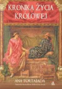 Kronika życia królowej - Ana Tortajada