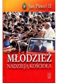 Młodzież nadzieją Kościoła. Orędzia na Światowe Dni Młodzieży - Jan Paweł II