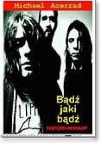 Bądź jaki bądź : historia Nirvany - Michael Azerrad