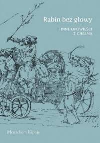 Rabin bez głowy i inne opowieści z Chełma - Menachem Kipnis