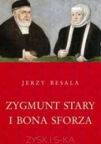 Zygmunt Stary i Bona Sforza - Jerzy Besala
