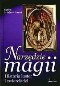 Narzędzia magii Historia luster i zwierciadeł - S. Melchior-Bonnet