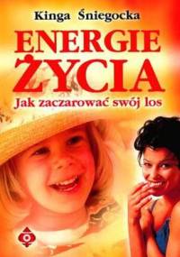 Energie życia. Jak zaczarować swój los - Kinga Śniegocka