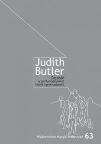 Zapiski o performatywnej teorii zgromadzenia - Judith Butler