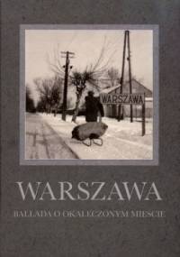 Warszawa. Ballada o okaleczonym Mieście - praca zbiorowa