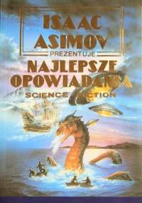 Isaac Asimov prezentuje najlepsze opowiadania science fiction
