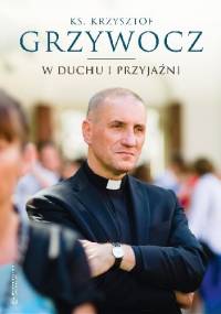 W duchu i przyjaźni (księga pamiątkowa) - Krzysztof Grzywocz Ks.