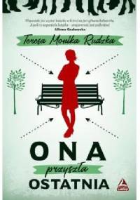 Ona przyszła ostatnia - Teresa Monika Rudzka