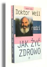 Doktor Weil radzi jak zdrowo żyć - Andrew Weil