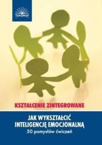 Jak wykształcić inteligencję emocjonalną. Kształcenie zintegrowane - Dianne Schilling