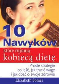 10 nawyków, które rujnują kobiecą dietę - Elizabeth Somer