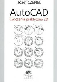 AutoCAD. Ćwiczenia praktyczne 2D - Józef Czepiel