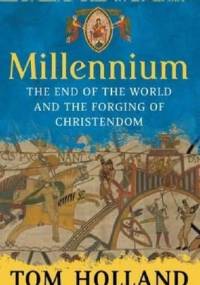 Millennium: The End of the World and the Forging of Christendom - Tom Holland