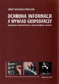 Ochrona Informacji a Wywiad Gospodarczy - Jerzy Wojciech Wójcik