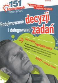 Podejmowanie decyzji i delegowanie zadań. 151 błyskotliwych rozwiązań - Robert E. Dittmer, Stephanie McFarland