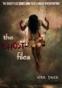 The Ghost Files - Apryl Baker