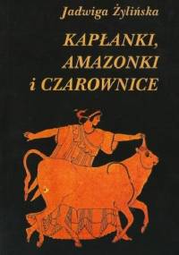 Kapłanki, Amazonki i Czarownice - Jadwiga Żylińska