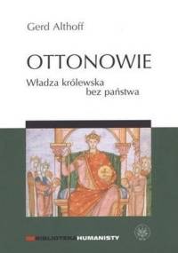 Ottonowie. Władza królewska bez państwa - Gerd Althoff