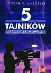 5 tajników warsztatu filmowego - Joseph V. Mascelli