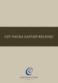 Czy nauka zastąpi religię? - praca zbiorowa