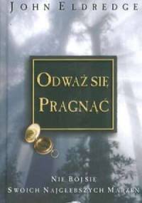 Odważ się pragnąć - John Eldredge
