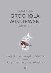 Związki i rozwiązki miłosne. Gry i zabawy małżeńskie - Katarzyna Grochola, Andrzej Wiśniewski
