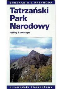 Tatrzański Park Narodowy. Rośliny i zwierzęta - Wojciech Gąsienica-Byrcyn