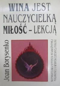 Wina jest nauczycielką, miłość - lekcją. Błyskotliwa synteza starożytnej mądrości i współczesnej nauki - Joan Borysenko