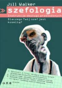 Szefologia. Instrukcja obsługi przełożonych - Jill Walker