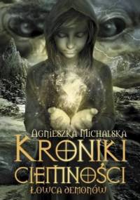 Kroniki ciemności. Łowca Demonów - Agnieszka Michalska